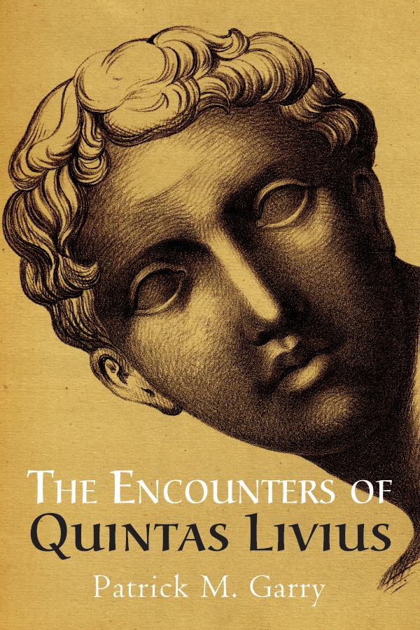 The Encounters of Quintas Livius by Patrick M. Garry