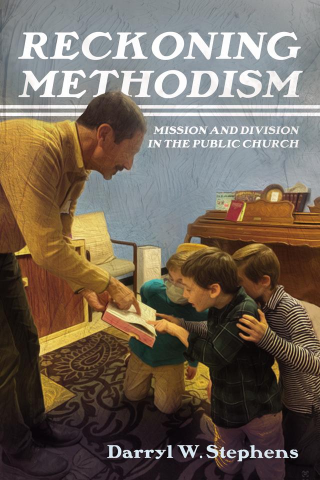 Reckoning Methodism by Darryl W. Stephens