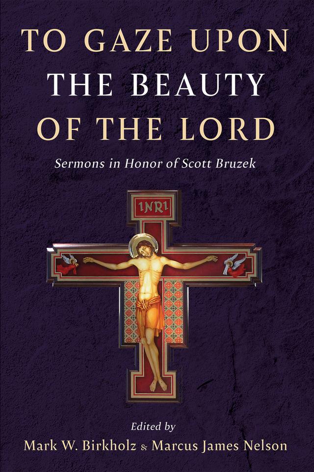 To Gaze upon the Beauty of the Lord by Marcus James Nelson, Mark W. Birkholz