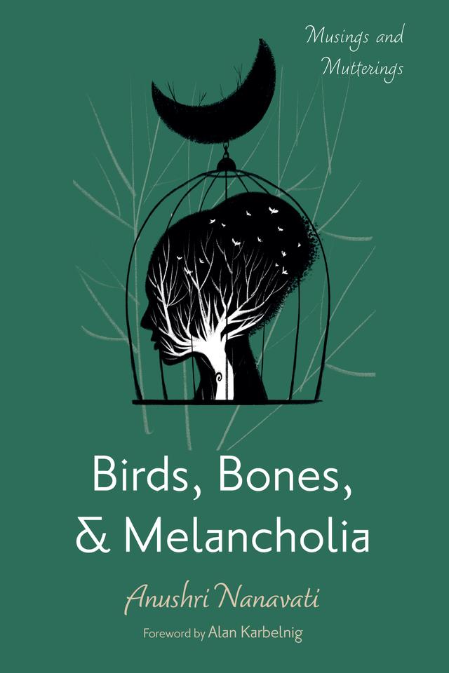 Birds, Bones, and Melancholia by Alan Karbelnig, Anushri Nanavati