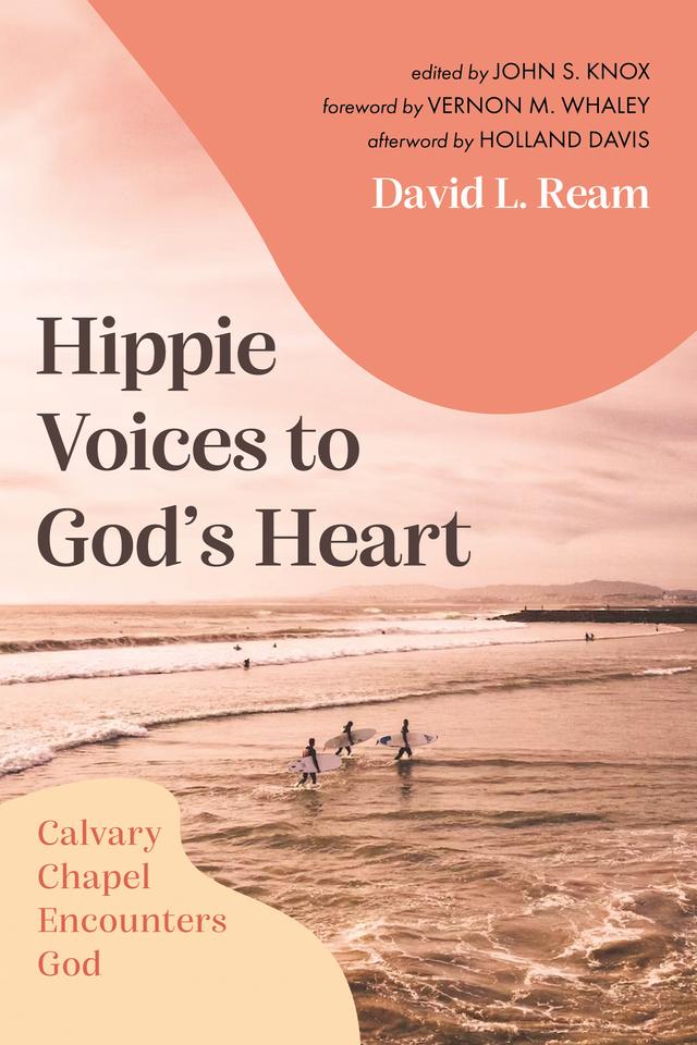 Hippie Voices to God’s Heart by David L. Ream, Holland Davis, John S. Knox, Vernon M. Whaley