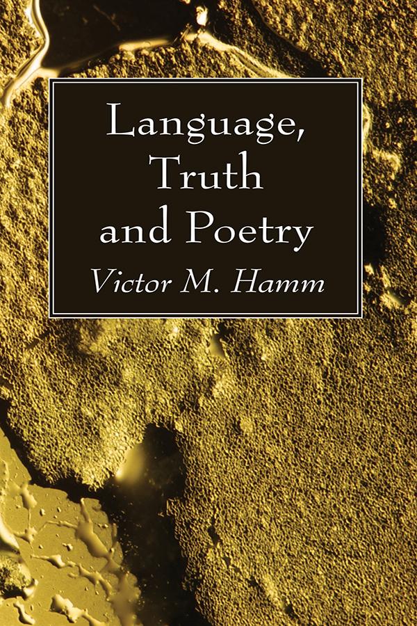 Language, Truth and Poetry by Victor M. Hamm