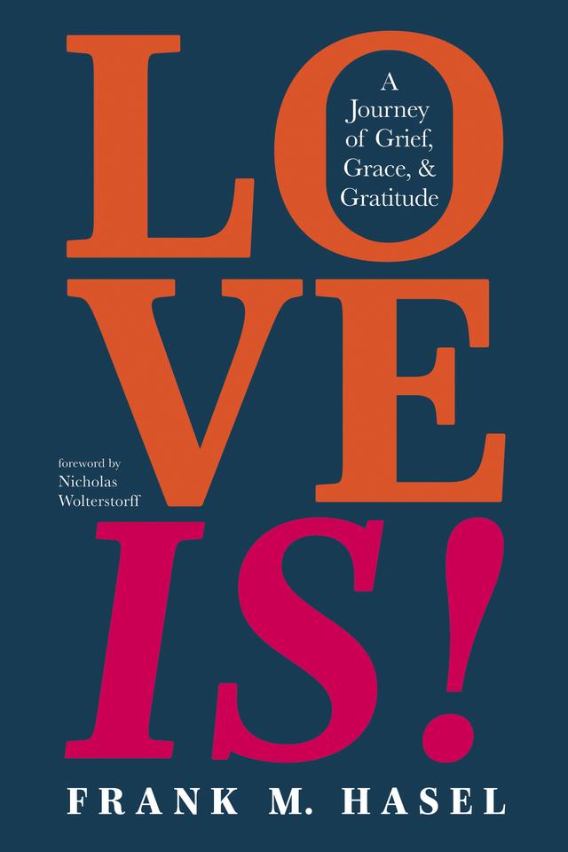 Love Is! by Frank M. Hasel, Nicholas Wolterstorff