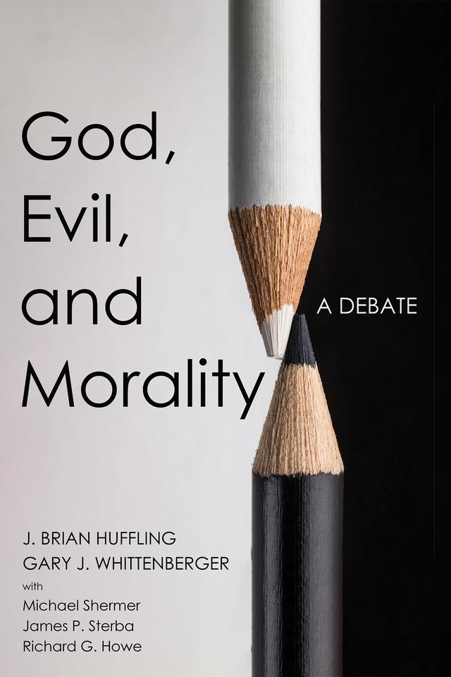 God, Evil, and Morality by Gary J. Whittenberger, J. Brian Huffling