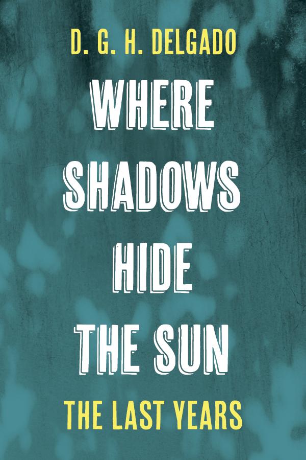 Where Shadows Hide the Sun, The Last Years