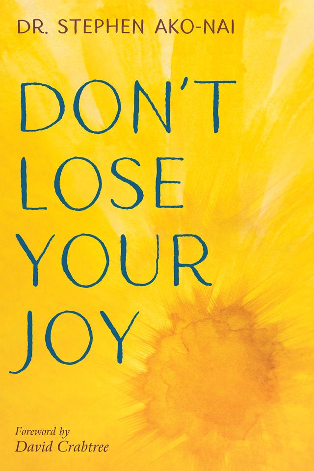 Don’t Lose Your Joy by David Crabtree, Stephen Ako-Nai