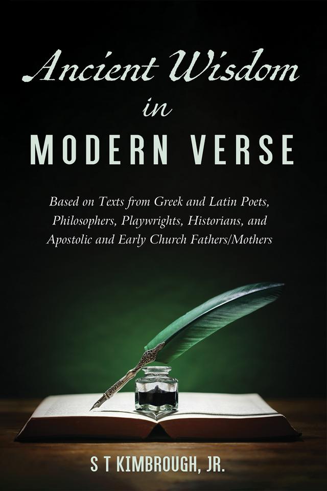 Ancient Wisdom in Modern Verse by John Erickson, S T Kimbrough Jr.