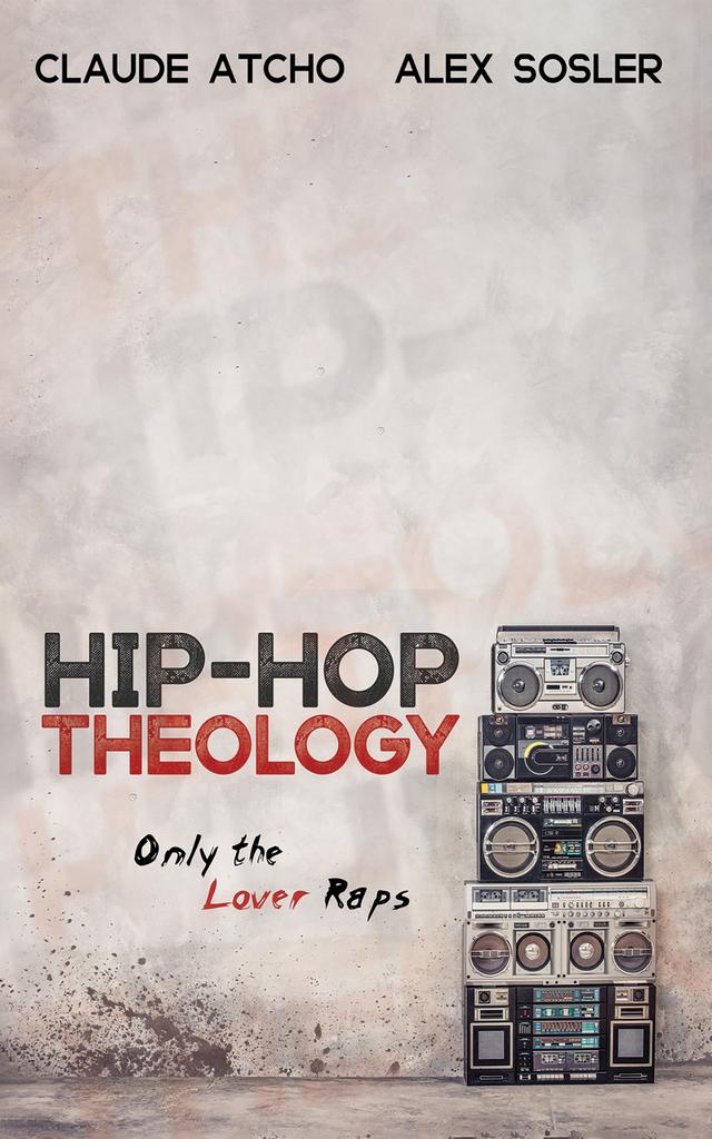 Hip-Hop Theology by Alex Sosler, Claude Atcho