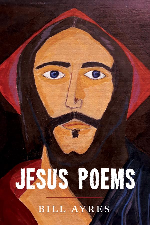 Jesus Poems by Bill Ayres