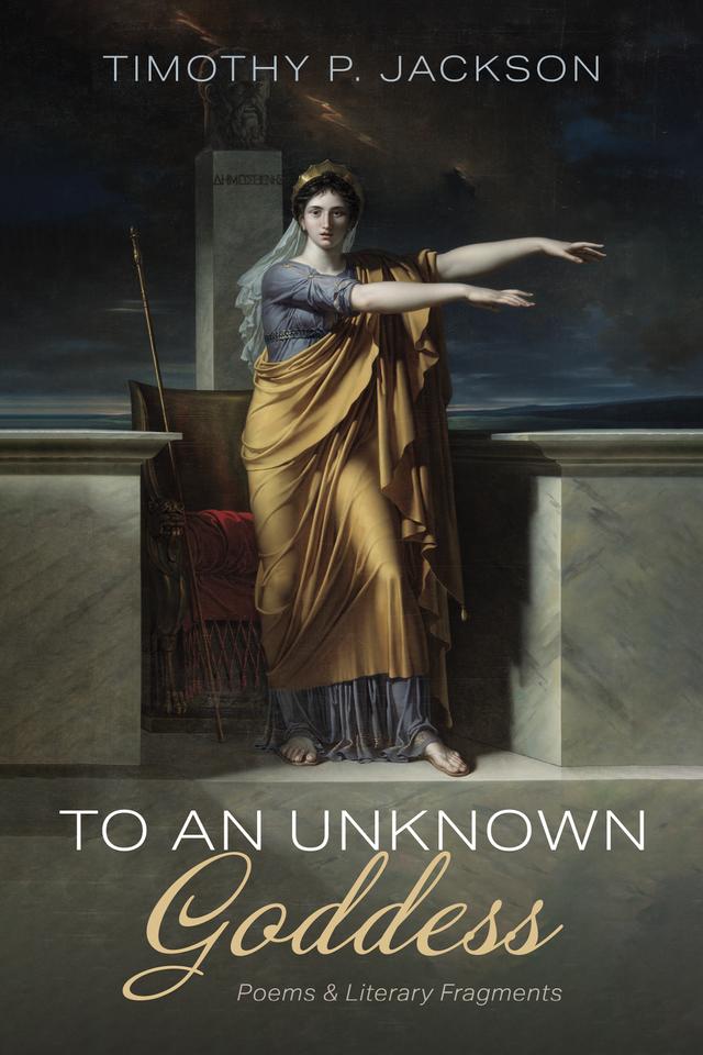 To an Unknown Goddess by Timothy P. Jackson