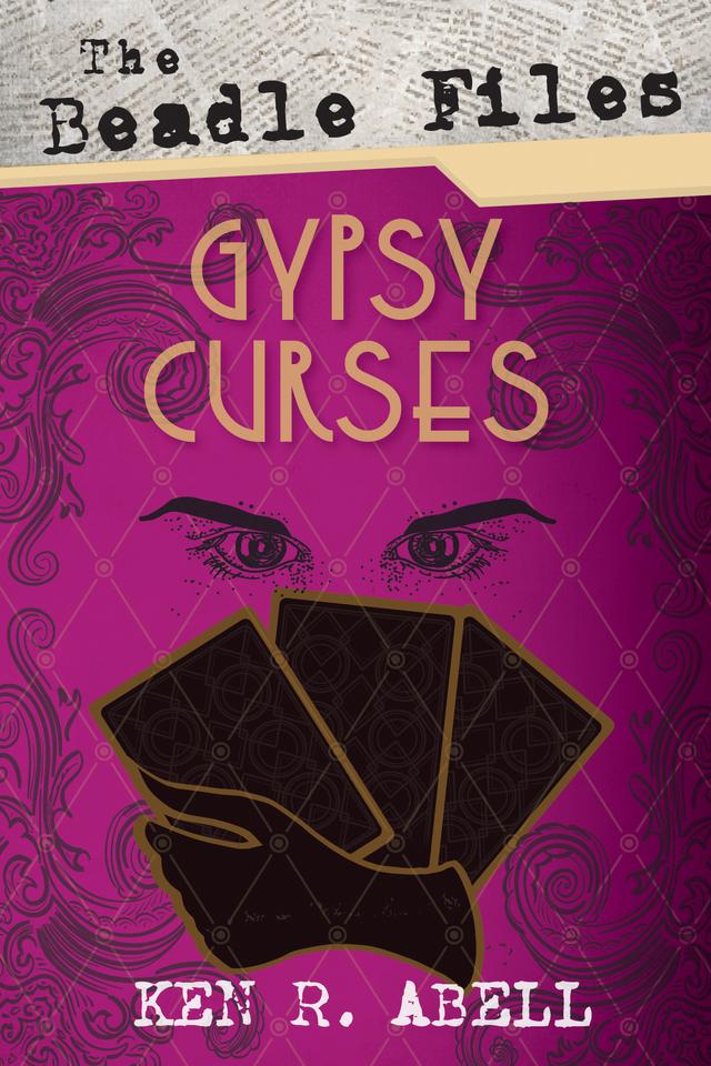 The Beadle Files: Gypsy Curses by Ken R. Abell