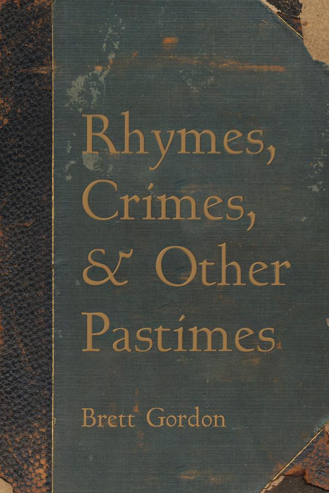 Rhymes, Crimes, and Other Pastimes by Brett Gordon