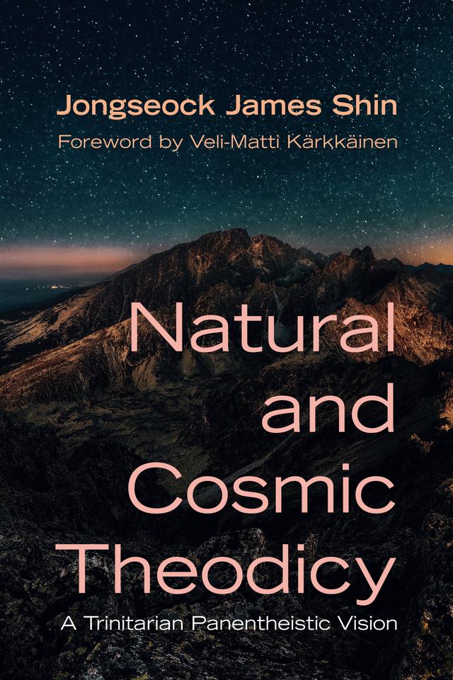 Natural and Cosmic Theodicy by Jongseock James Shin, Veli-Matti Kärkkäinen