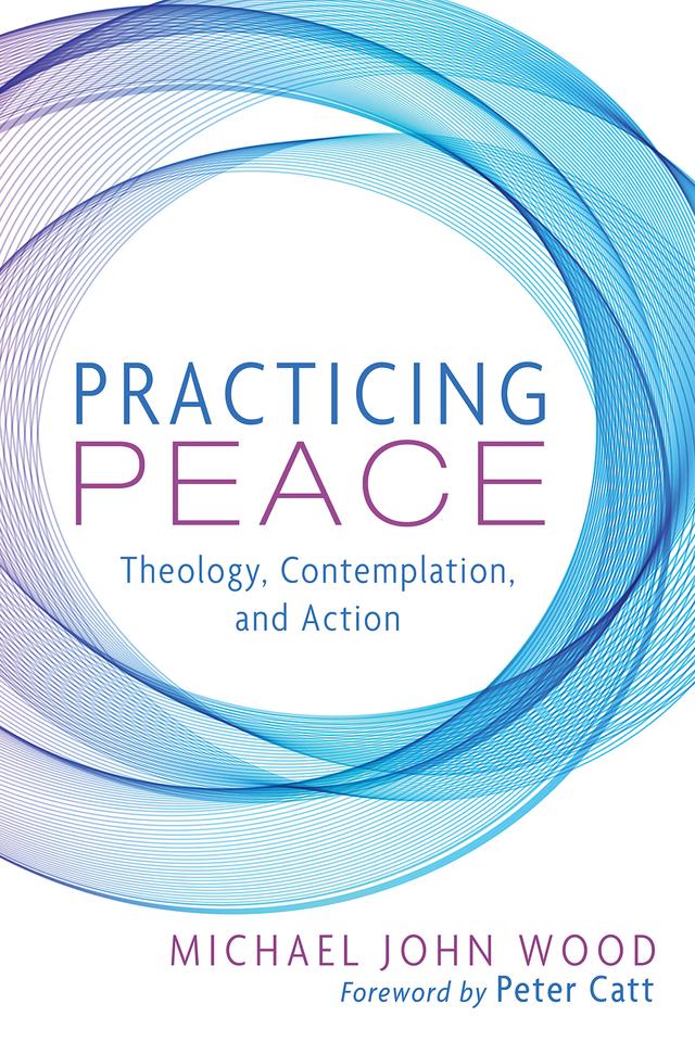 Practicing Peace by Michael John Wood, Peter Catt