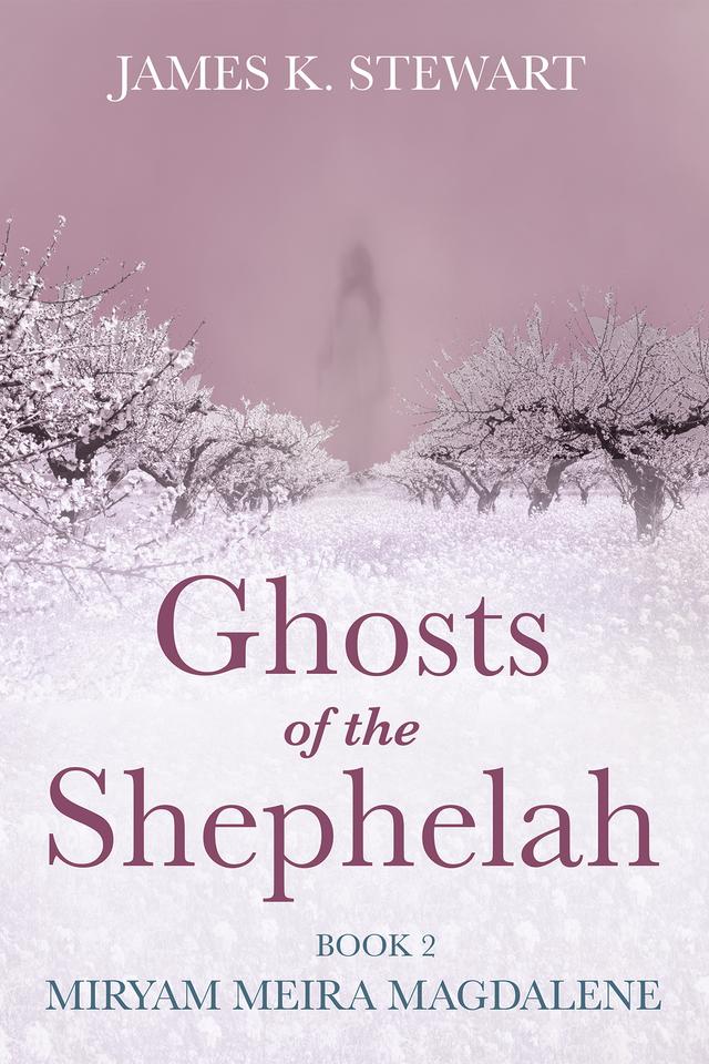 Ghosts of the Shephelah, Book 2 by James K. Stewart