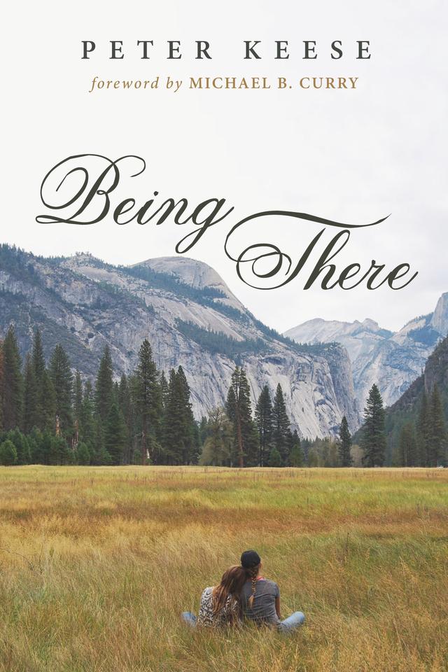 Being There by Michael B. Curry, Peter Keese