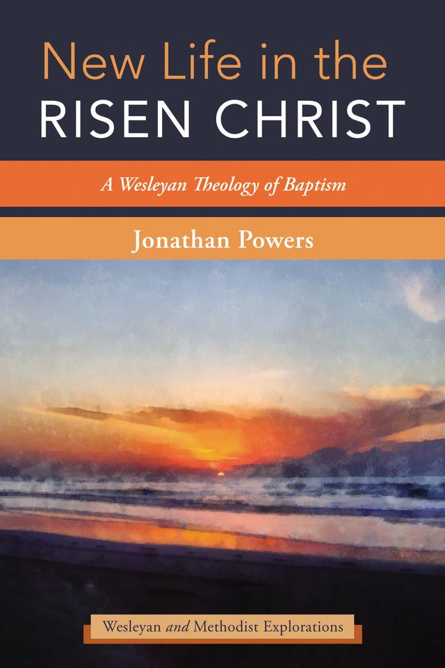 New Life in the Risen Christ by Jonathan A. Powers