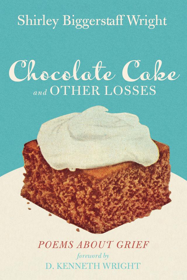 Chocolate Cake and Other Losses by D. Kenneth Wright, Shirley Biggerstaff Wright