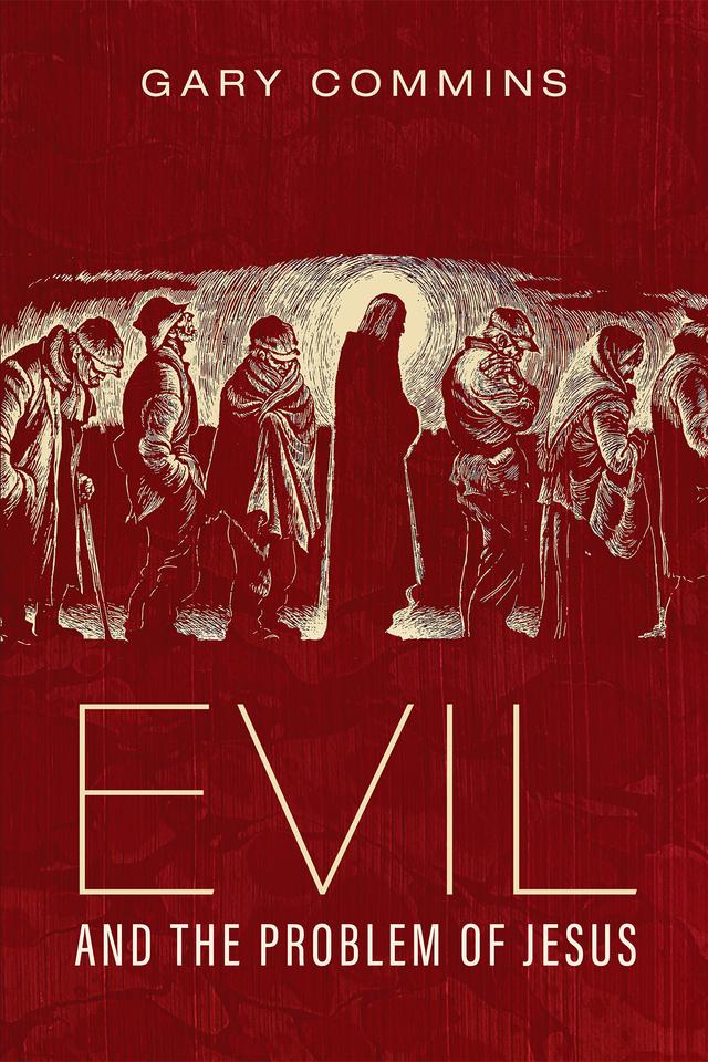 Evil and the Problem of Jesus by Gary Commins
