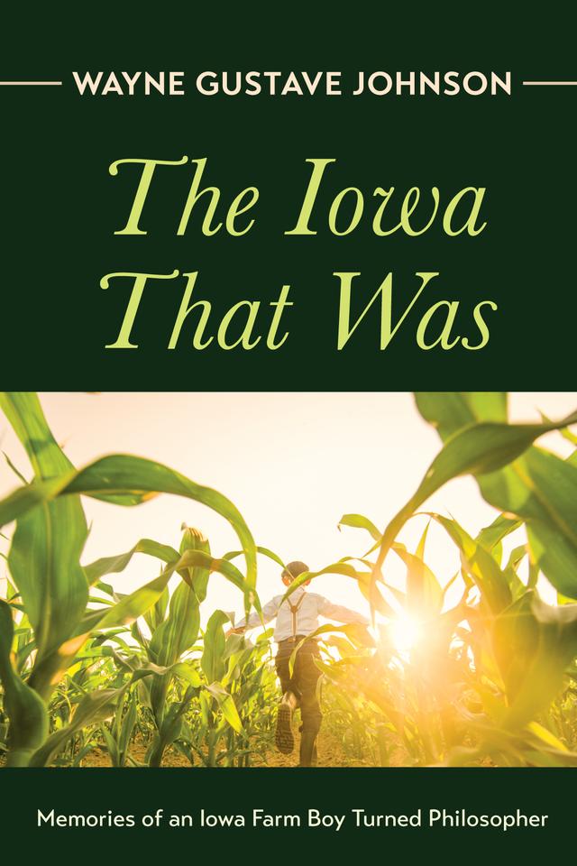The Iowa That Was by Wayne Gustave Johnson