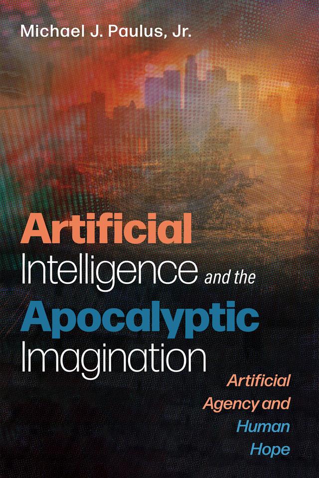 Artificial Intelligence and the Apocalyptic Imagination by Michael J. Paulus Jr.
