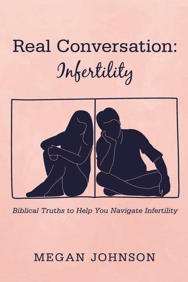 Real Conversation: Infertility by Megan Johnson