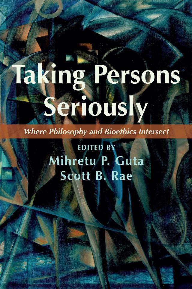 Taking Persons Seriously by Mihretu P. Guta, Scott B. Rae
