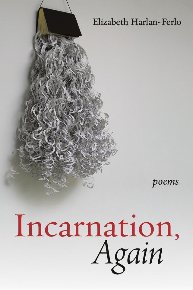 Incarnation, Again by Elizabeth Harlan-Ferlo