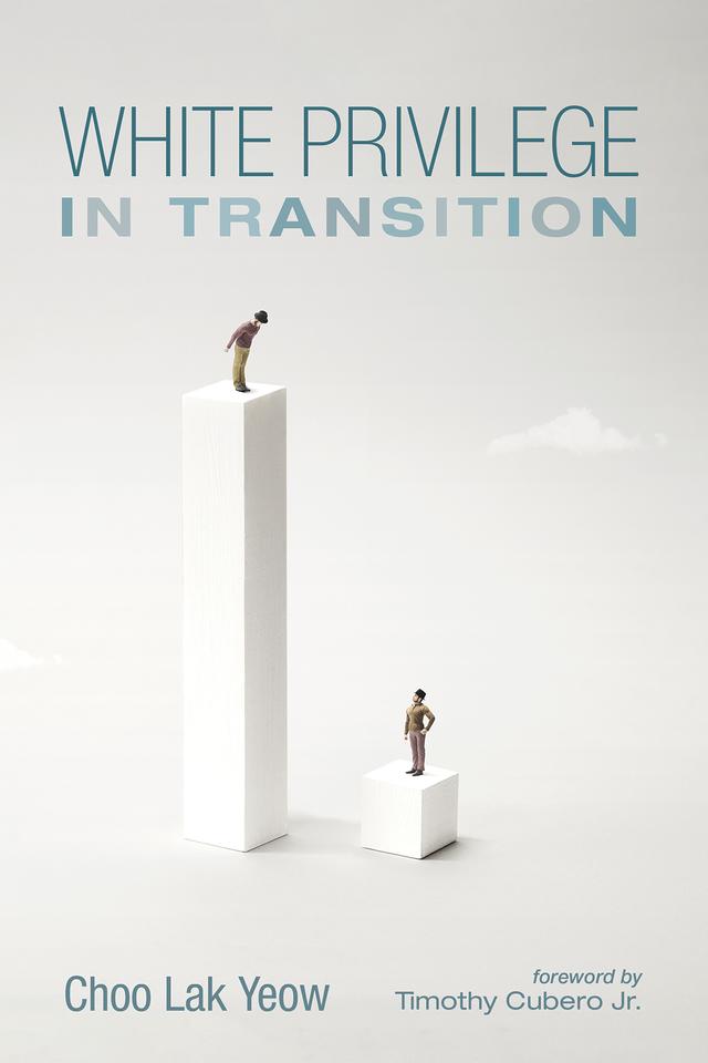 White Privilege in Transition by Choo Lak Yeow, Timothy Cubero Jr.