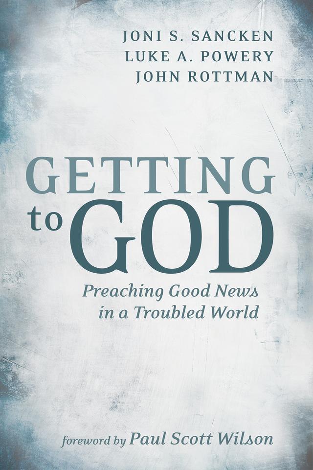 Getting to God by John Rottman, Joni S. Sancken, Luke A. Powery, Paul Scott Wilson