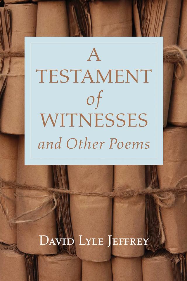 A Testament of Witnesses and Other Poems by David Lyle Jeffrey