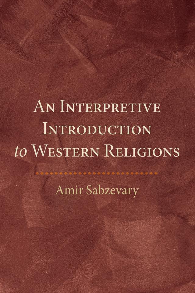 An Interpretive Introduction to Western Religions by Amir Sabzevary