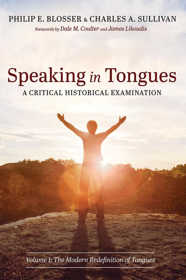 Speaking in Tongues: A Critical Historical Examination by Charles A. Sullivan, Dale M. Coulter, James Likoudis, Philip E. Blosser