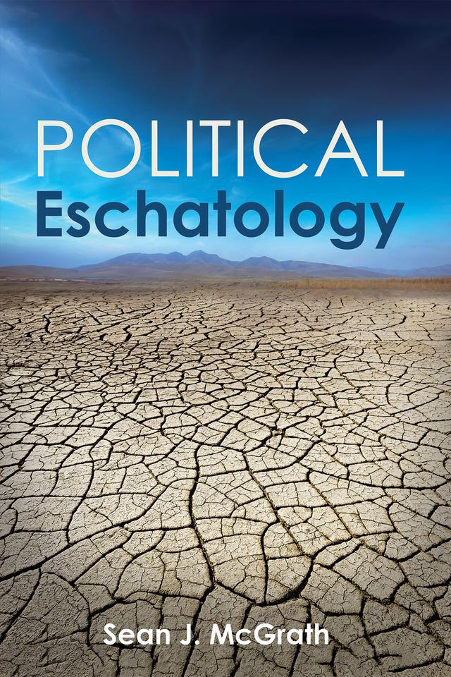 Political Eschatology by Sean J. McGrath