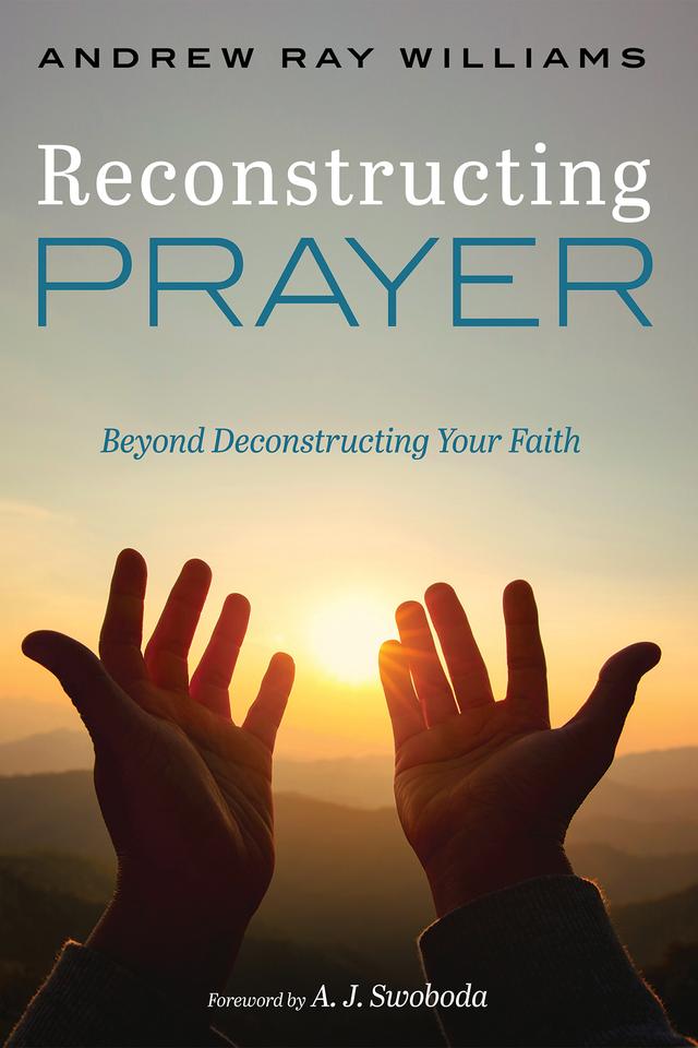 Reconstructing Prayer by A. J. Swoboda, Andrew Ray Williams