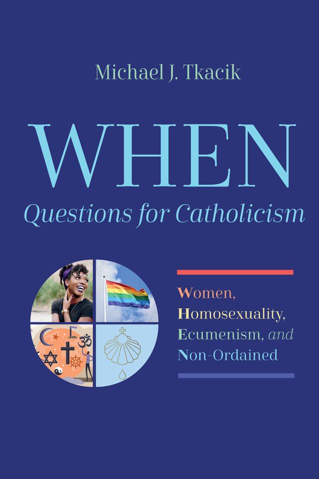WHEN—Questions for Catholicism by Michael J. Tkacik