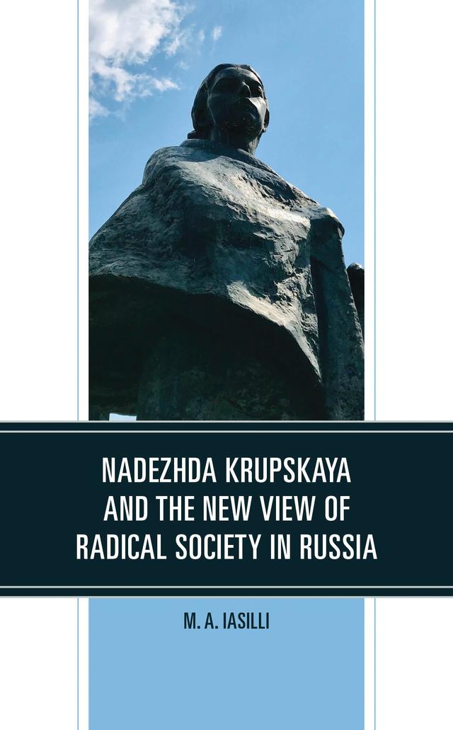 Nadezhda Krupskaya and the New View of Radical Society in Russia by M. A. Iasilli