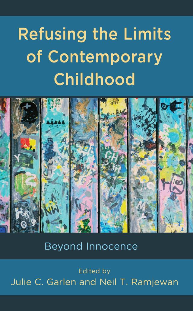 Refusing the Limits of Contemporary Childhood by Adam Davies, Anusha Iyer, Chanelle Perrier-Telemaque, Dominique C. Hill, Doris Kakuru, Durell M. Callier, Julie C. Garlen, Kathia Núñez Patiño, Kisha McPherson, Mayurika Chakravorty, Neil T. Ramjewan, Sebastian Barajas