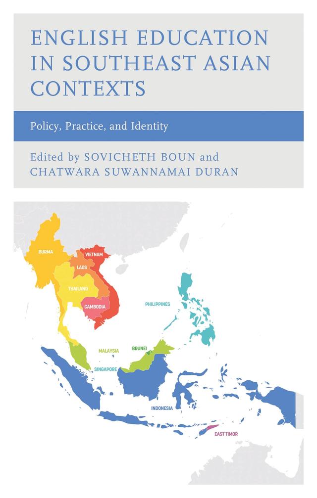 English Education in Southeast Asian Contexts by Chatwara Suwannamai Duran, Chi-Duc Nguyen, Davanh Thammavong, Davut Nhem, Edward Jay M. Quinto, Gene Marie Flores, Heather A. Linville, Hui Min Low, Jirada Wudthayagorn, Kooi Cheng Lee, Kornwipa Poonpon, Kyawt Thuzar, Leif Andrew Garinto, Made Hery Santosa, Mary Shepard Wong, Moses Samuel, Noor Azam Haji-Othman, Paksiri Panlee Tongsen, Paolo Nino Valdez, Shin Yen Tan, Siew Mei Wu, Sisilia Setiawati Halimi, Sovicheth Boun, Thi-Hanh Hoang, Tran Vu Diem Thuy, Zoe Matthews