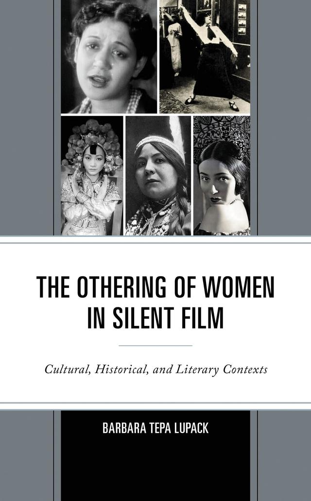 The Othering of Women in Silent Film by Barbara Tepa Lupack