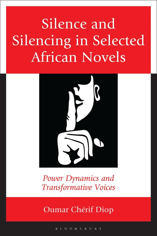 Silence and Silencing in Selected African Novels by Oumar Chérif Diop