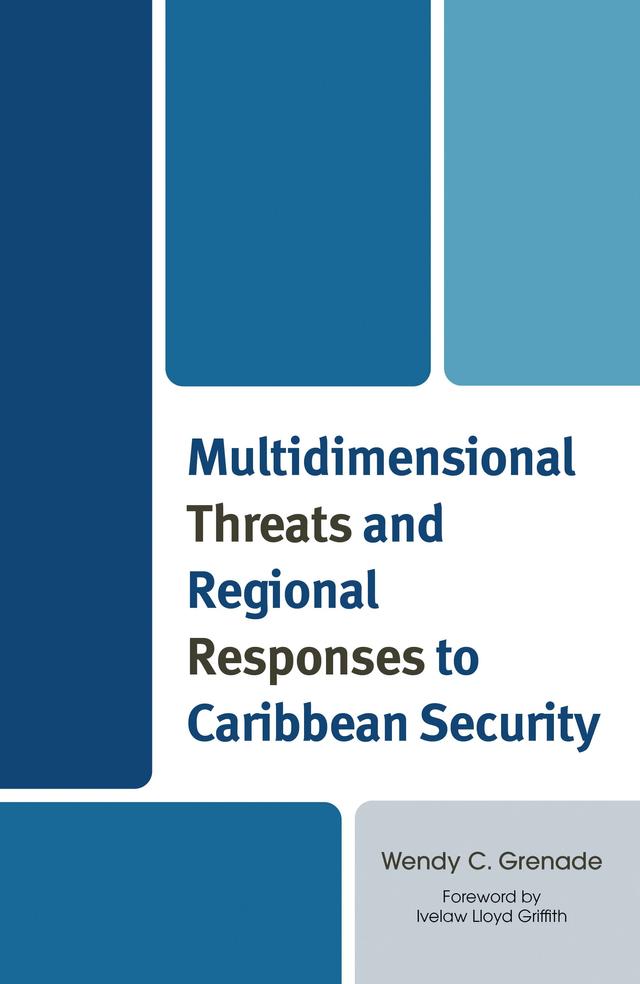 Multidimensional Threats and Regional Responses to Caribbean Security by Ivelaw Lloyd Griffith, Wendy C. Grenade