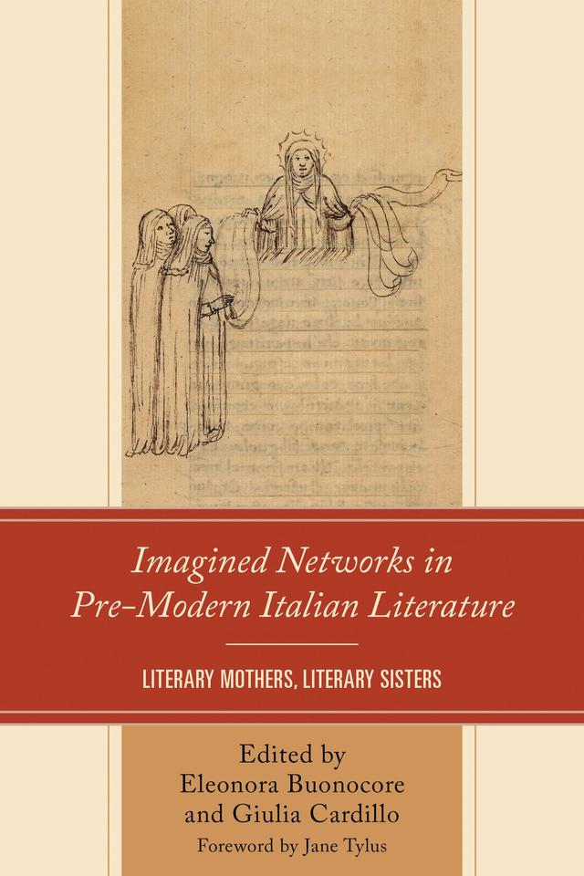 Imagined Networks in Pre-Modern Italian Literature by Anna Marra, Eleonora Buonocore, Giulia Cardillo, Jane Tylus, Raffaella Leproni, Sara E. Díaz, Simona Lorenzini