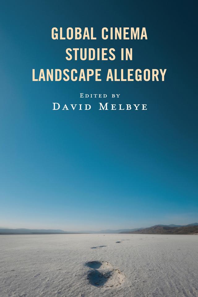Global Cinema Studies in Landscape Allegory by David Melbye, Ebrahim Barzegar, Fatemeh Gholami, Filipa Rosário, Hajnal Király, Rocío Gordon, Sabrina Y. Tao, Susan Barber