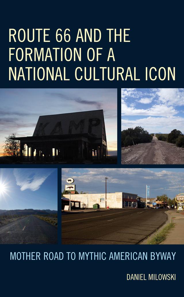 Route 66 and the Formation of a National Cultural Icon by Daniel Milowski