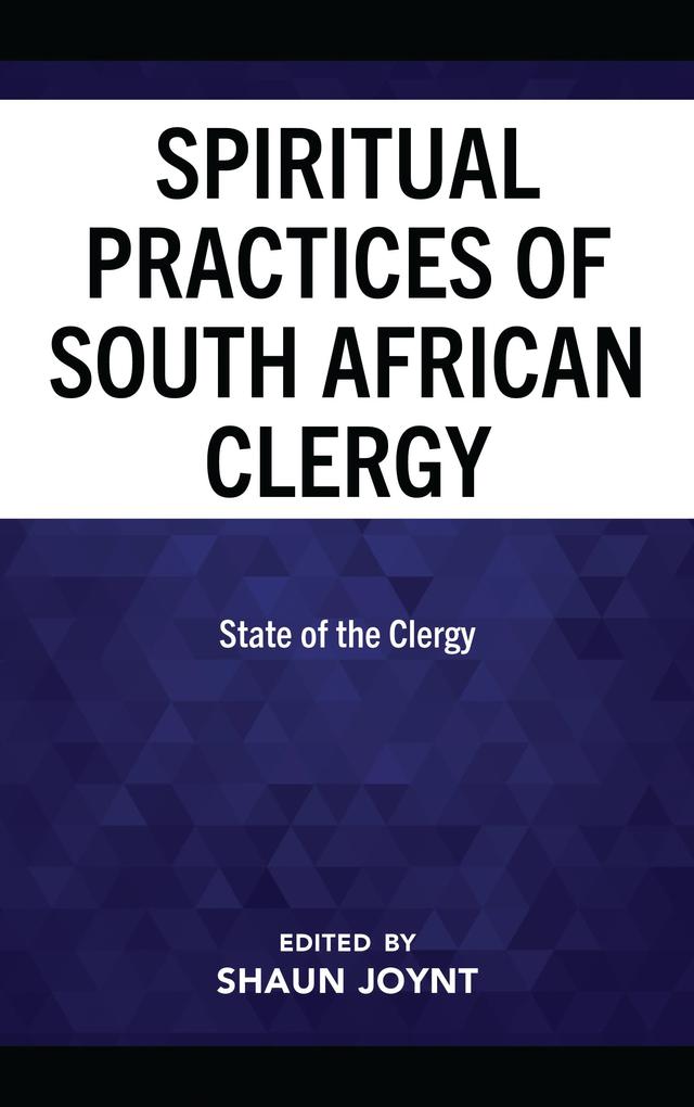 The Spiritual Practices of South African Clergy by Annelie Botha, Anthony Egan, Derek L. Oppenshaw, Graham A. Duncan, Marius Nel, Shaun Joynt