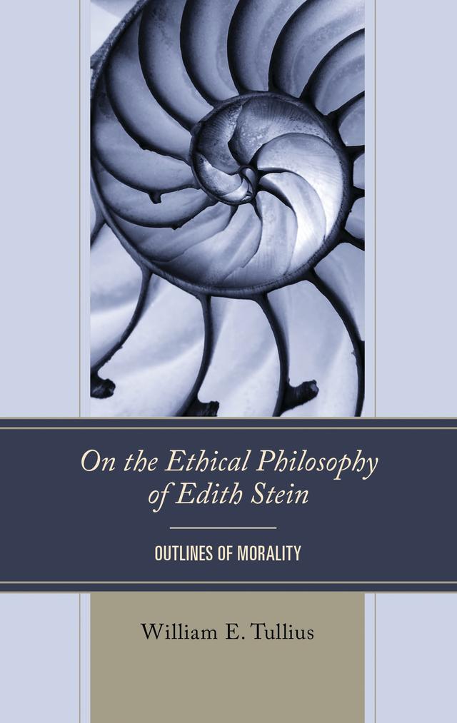 On the Ethical Philosophy of Edith Stein by William E. Tullius