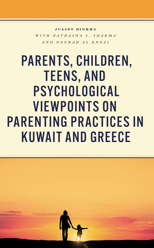 Parents, Children, Teens, and Psychological Viewpoints on Parenting Practices in Kuwait and Greece by Juliet Dinkha, Nathasha S. Sharma, Nourah Al Enezi