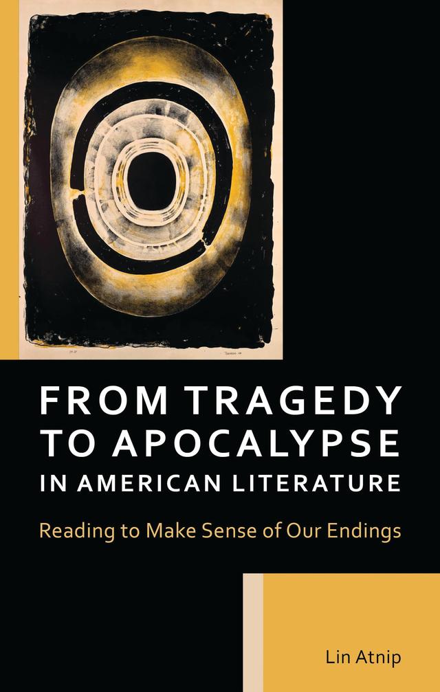 From Tragedy to Apocalypse in American Literature by Lin Atnip