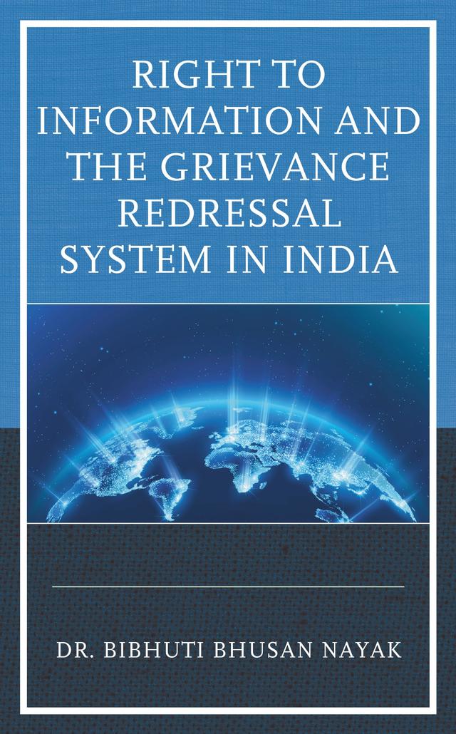 Right to Information and the Grievance Redressal System in India by Bibhuti Bhusan Nayak